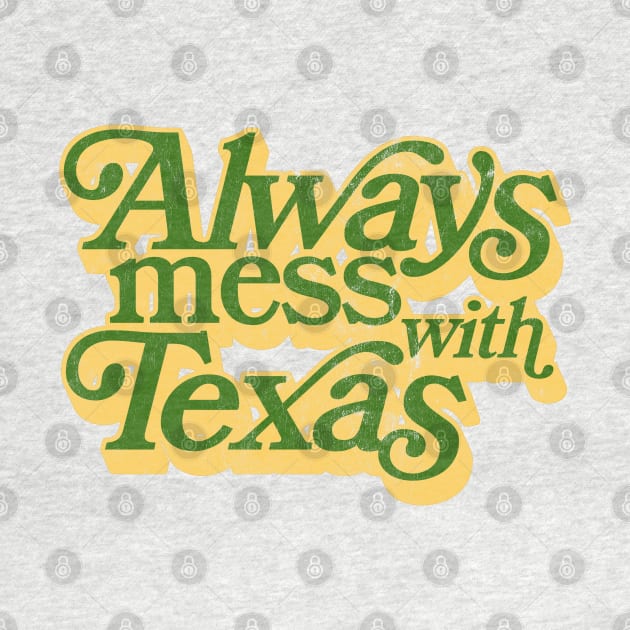 Always Mess With Texas / Retro Style Design by DankFutura